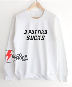 3-Putting-Sucks-Sweatshirt