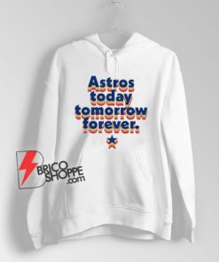 Astros-Today-Tomorrow-Forever-Hoodie