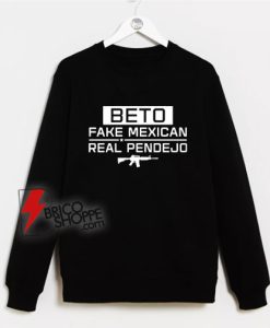 Beto-Fake-Mexican-Real-Pendejo-Sweatshirt