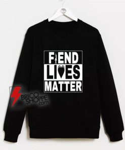Fiend-Lives-Matter-Sweatshirt