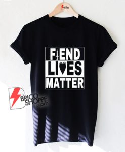 Fiend-Lives-Matter-T-Shirt
