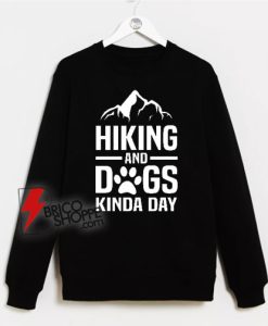 Hiking-and-DOGS-Kinda-Day-Sweatshirt---Dog-Lover-Sweatshirt