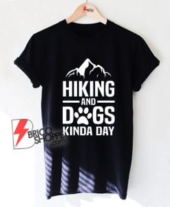 Hiking-and-DOGS-Kinda-Day-T-Shirt