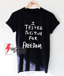 Tested-Positive-For-Freedom-T-Shirt