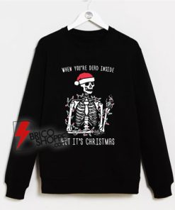 When dead inside Santa Sweatshirt - Funny Xmas Sweatshirt