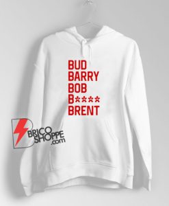 Bud-Barry-Bob-Bitch-Brent-Hoodie