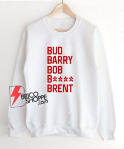 Bud-Barry-Bob-Bitch-Brent-Sweatshirt