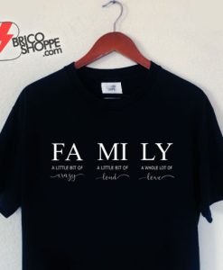 Family Crazy Loud T-Shirt - Family T-Shirt