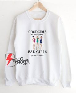 Good Girls Go To Heaven Bad Girls Go To Quebec Sweatshirt