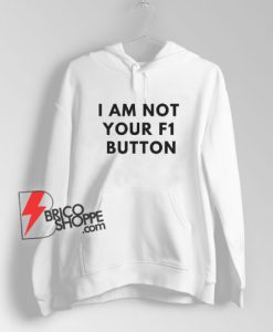 I Am Not Your F1 Button Quote Hoodie