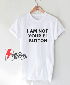 I-Am-Not-Your-F1-Button-Quote-Shirt