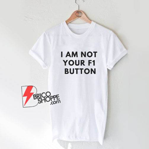 I-Am-Not-Your-F1-Button-Quote-Shirt