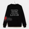 Just-Gotta-Keep-Livin-Man-Sweatshirt