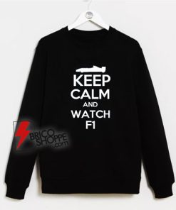Keep Calm and Watch Formula 1 Sweatshirt