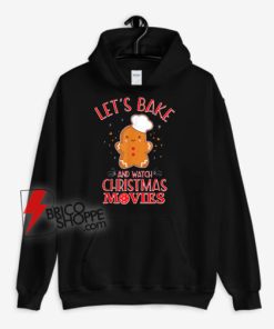 Let’s Bake And Watch Christmas Movies Cookies Hoodie