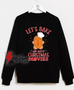 Let’s-Bake-And-Watch-Christmas-Movies-Cookies-Sweatshirt