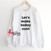 Let’s-Make-Today-Cunt-Sweatshirt--On-Sale
