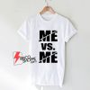 Me-vs-Me-T-Shirt---Funny-Shirt