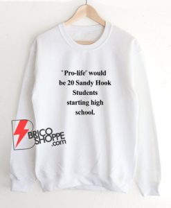 Pro-Life-Would-Be-20-Sandy-Hook-Students-Starting-High-School-Sweatshirt