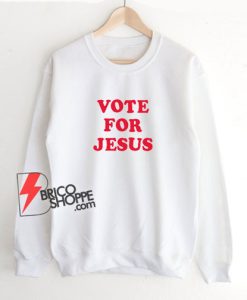 Vote-For-Jesus-Sweatshirt