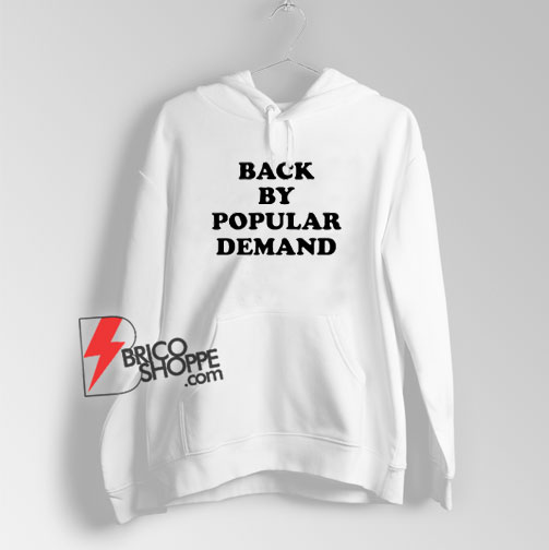 Back By Popular Demand Hoodie Funny Hoodie