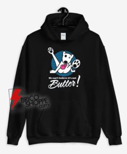 Dog Funny I Cant Believe I'm Not Butter Hoodie
