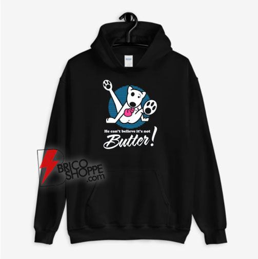 Dog Funny I Cant Believe I'm Not Butter Hoodie