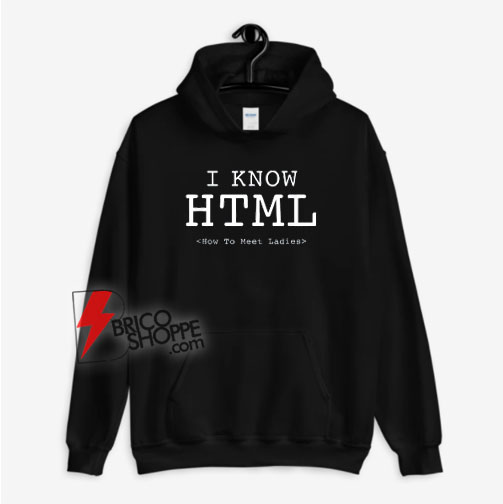 I Know HTML How To Meet Ladies Hoodie