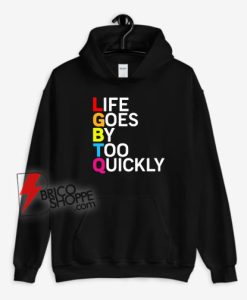 LGBTQ-Life-Goes-By-Too-Quickly-Hoodie