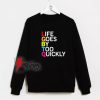 LGBTQ Sweatshirt - Life Goes By Too Quickly Sweatshirt