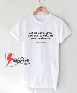 Let Me Live Love And Say It T-Shirt - Funny T-Shirt
