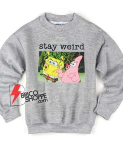 Stay-Weird-Spongebob-Squarepants-Sweatshirt