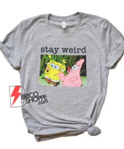 Stay-Weird-Spongebob-Squarepants-T-Shirt