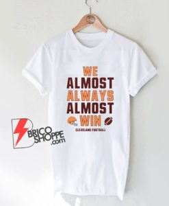 We almost always almost win Shirt