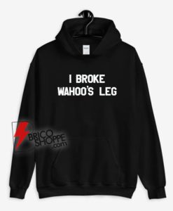 Greg-The-Hammer-I-Broke-Wahoo’s-Leg-Hoodie
