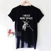 I-Need-More-Space-T-Shirt