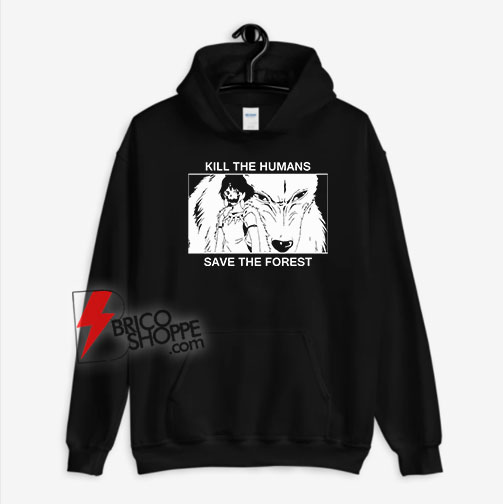 Kill-The-Humans-Save-The-Forest-Hoodie
