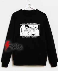 Kill-The-Humans-Save-The-Forest-Sweatshirt