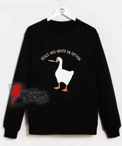 Peace was never an Option goose game Sweatshirt