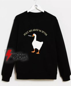 Peace was never an Option goose game Sweatshirt