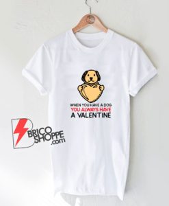 You-Always-Have-a-Valentine-T-Shirt