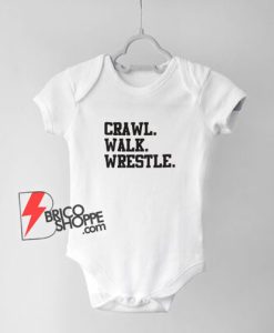 Crawl Walk Wrestle. You choose Size 1st Keepsake!