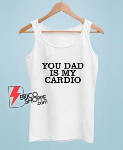 You-Dad-Is-My-Cardio-Tank-Top