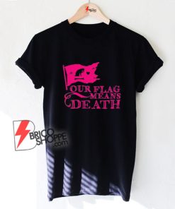 Our-Flag-Means-Death-Flag-T-Shirt