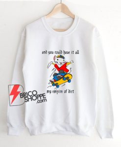 Stuart Little 2 And You Could Have It All My Empire of Dirt Sweatshirt