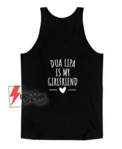 Dua-Lipa-Is-My-Girlfriend-Tank-Top