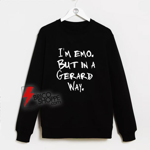 I’m Emo But In A Gerard Way Sweatshirt