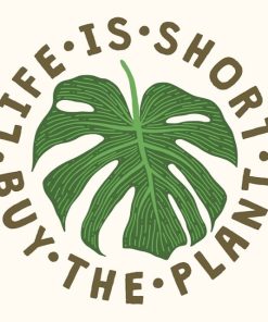 Life Is Short Buy The Plant