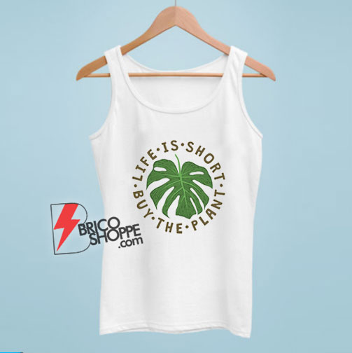 Life-Is-Short-Buy-The-Plant-Tank-Top
