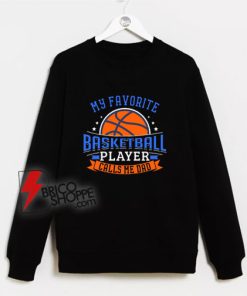 My-Favorite-Basketball-Player-Calls-Me-Dad-Sweatshirt